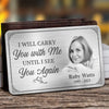 I'll Carry You With Me Until I See You Again - Custom Photo Aluminum Wallet Card