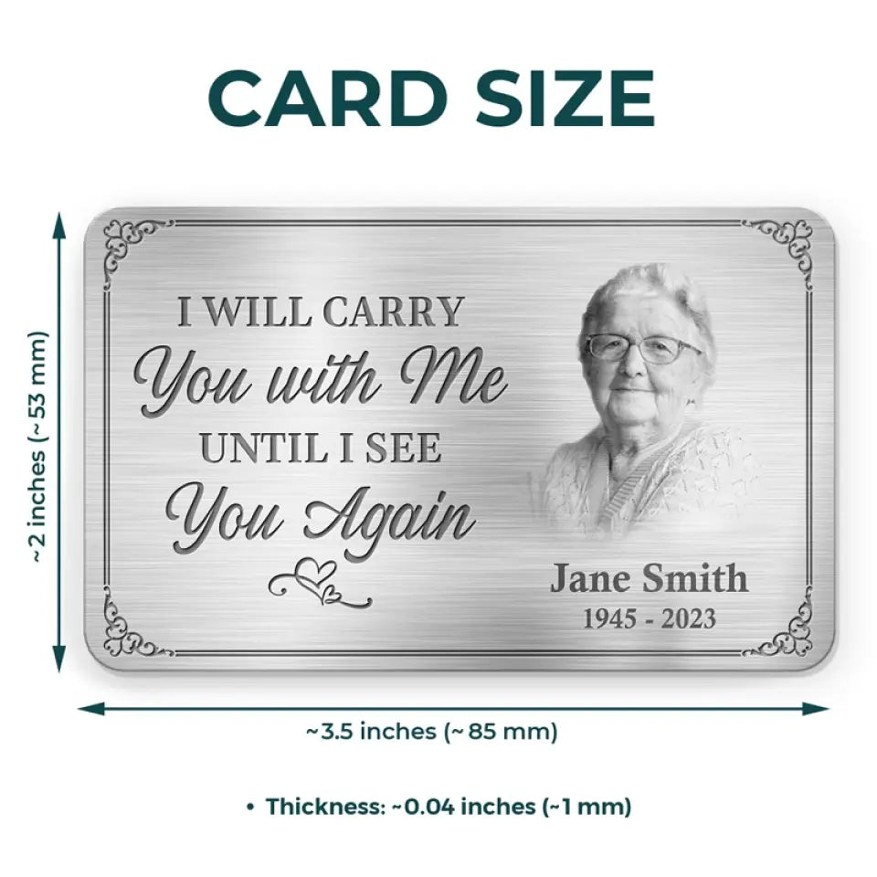 I'll Carry You With Me Until I See You Again - Custom Photo Aluminum Wallet Card