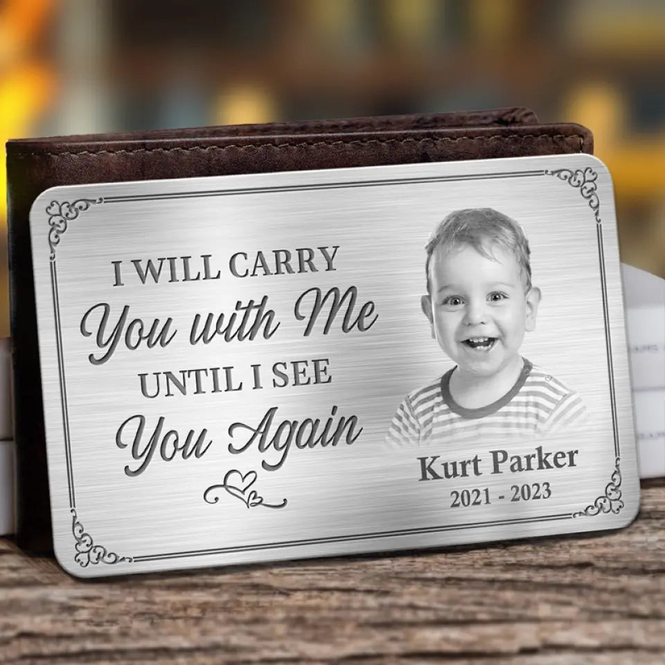 I'll Carry You With Me Until I See You Again - Custom Photo Aluminum Wallet Card